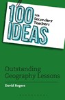 100 Ideas for Secondary Teachers: Outstanding Geography Lessons - David (Interim Vice Principal) Rogers - 9781472940995