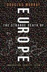 The Strange Death of Europe - Douglas Murray - 9781472954855