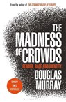 The Madness of Crowds - Murray Douglas Murray - 9781472959973