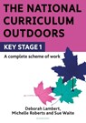 The National Curriculum Outdoors: KS1 - Deborah Lambert ; Michelle Roberts ; Sue Waite - 9781472966599
