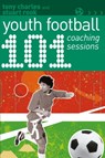 101 Youth Football Coaching Sessions - Tony Charles ; Stuart Rook - 9781472969156