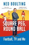 Square Peg, Round Ball - Ned Boulting - 9781472979315