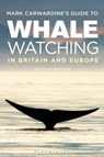 Mark Carwardine's Guide To Whale Watching In Britain And Europe - Mark Carwardine - 9781472979339