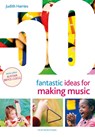 50 Fantastic Ideas for Making Music - Judith Harries - 9781472984111