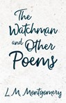The Watchman & Other Poems - L. M. Montgomery - 9781473302266