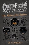 The Valley of the Spiders (Cryptofiction Classics) - H. G. Wells - 9781473307988