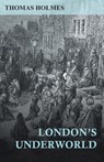 London's Underworld - Thomas Holmes - 9781473326453