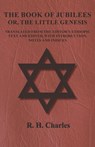 The Book of Jubilees - Or, The Little Genesis - Translated From the Editor's Ethiopic Text and Edited, with Introduction, Notes and Indices - R. H. Charles - 9781473338319