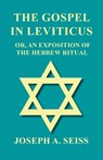 The Gospel in Leviticus - Or, an Exposition of the Hebrew Ritual - Joseph Augustus Seiss - 9781473338449