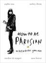How To Be Parisian - Anne Berest ; Audrey Diwan ; Caroline de Maigret ; Sophie Mas - 9781473501881