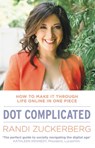 Dot Complicated - How to Make it Through Life Online in One Piece - Randi Zuckerberg - 9781473508149