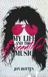 My Life And The Beautiful Music - Jon Hotten - 9781473523586