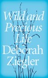 Wild and Precious Life - Deborah Ziegler - 9781473529212
