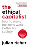 The Ethical Capitalist: How to Make Business Work Better for Society - Julian Richer - 9781473554566