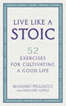 Live Like A Stoic - Massimo Pigliucci ; Gregory Lopez - 9781473562455