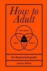 How to Adult - Stephen Wildish - 9781473563834