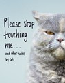 Please Stop Touching Me ... and Other Haikus by Cats - Jamie Coleman - 9781473572317