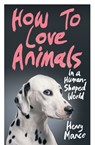 How to Love Animals - Henry Mance - 9781473572942