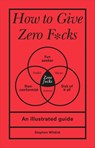 How to Give Zero F*cks - Stephen Wildish - 9781473581944