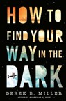 How to Find Your Way in the Dark - Derek B. Miller - 9781473587274
