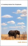 A Training School for Elephants - Sophy Roberts - 9781473597471