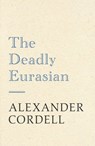 The Deadly Eurasian - Alexander Cordell - 9781473603721