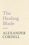 The Healing Blade - Alexander Cordell - 9781473603776