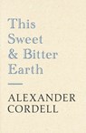 This Sweet And Bitter Earth - Alexander Cordell - 9781473603820
