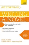 Get Started in Writing a Novel - Nigel Watts ; Stephen May ; Jodie Daber - 9781473611702
