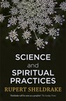 Science and Spiritual Practices - Rupert Sheldrake - 9781473630093