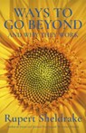 Ways to Go Beyond and Why They Work - Rupert Sheldrake - 9781473653443