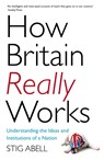 How Britain Really Works - Stig Abell - 9781473658424
