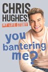 You Bantering Me? - Chris Hughes - 9781473679689
