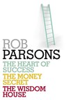 Rob Parsons: Heart of Success, Money Secret, Wisdom House - Rob Parsons - 9781473682610