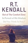 R. T. Kendall: In Pursuit of His Wisdom, Did You Think to Pray?, Out of the Comfort Zone - R.T. Kendall ; R T Kendall Ministries Inc. - 9781473682634