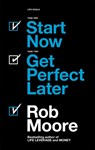 Start Now. Get Perfect Later. - Rob Moore - 9781473685451