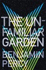 The Unfamiliar Garden - Benjamin Percy - 9781473690158