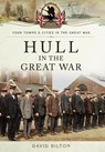 Hull in the Great War - David Bilton - 9781473823143