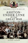 Ashton-Under-Lyne in the Great War - Glynis Cooper - 9781473831995