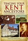 Tracing Your Kent Ancestors: A Guide for Family and Local Historians - David Wright - 9781473833456