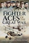 Fighter Aces of the Great War - Stephen Wynn ; Tanya Wynn - 9781473835207