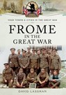 Frome in the Great War - David Lassman - 9781473835931