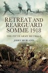 Retreat and Rearguard, Somme 1918 - Jerry Murland - 9781473838376