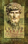 Lucius Verus and the Roman Defence of the East - M.C. Bishop - 9781473849457