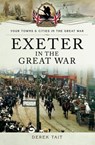 Exeter in the Great War - Derek Tait - 9781473853805