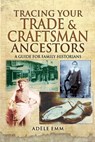 Tracing Your Trade & Craftsman Ancestors - Adéle Emm - 9781473856240