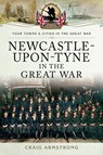 Newcastle-Upon-Tyne in the Great War - Craig Armstrong - 9781473857742