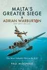 Malta's Greater Siege & Adrian Warburton DSO* DFC** DFC (USA) - Paul McDonald - 9781473860100
