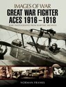 Great War Fighter Aces, 1916–1918 - Norman Franks - 9781473861282