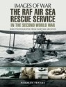 The RAF Air-Sea Rescue Service in the Second World War - Norman Franks - 9781473861329